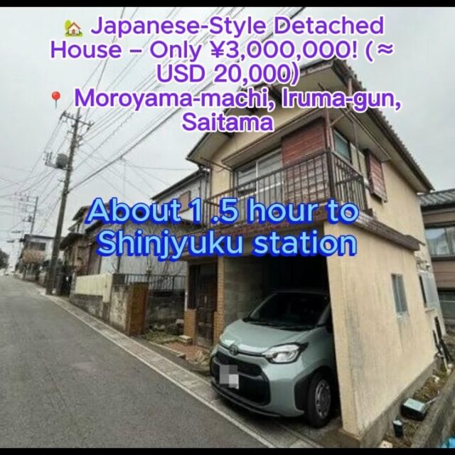 🏡 **Japanese-Style Detached House – Only ¥3,000,000!**(≈ USD 20,000)
📍 Moroyama-machi, Iruma-gun, Saitama
🚉 13-min walk to *Kawakado Station* (Tobu Ogose Line)
💰 **Price:** ¥3,000,000 (≈ USD 20,000)
🛋️ Layout: 3LDK
📐 Building: 92.38m² Land:56.00m² (public register)
🚗 Covered Garage Included
---
**Highlights:**
✅ Spacious Japanese-style home with a traditional touch
✅ Covered parking space
✅ Vacant & available immediately (upon consultation)
✅ Ideal for families – schools from elementary to university nearby
---
📍 **Nearby Facilities:**
* Lawson convenience store – 9 min walk
* Yaoko Nagase supermarket – 8 min drive
* Aeon Town Mall – 9 min drive
* Saitama Medical University Hospital – 10 min drive
---
* Built: February 1969
* Wooden 2-story structure
* Land Rights: Freehold
---
📩 Contact us for more details or a viewing!
#JapanRealEstate #HouseForSaleJapan #SaitamaLife #JapaneseHouse #CheapHousesJapan #akiya #minpaku #JapanPropertyInvestment #CountryHouseJapan #foreignerfriendly